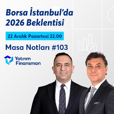 Borsa İstanbul'da 2026 Beklentisi | Masa Notları #103