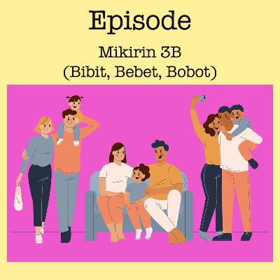 Episode : Mikirin 3B (Bibit, Bebet, Bobot)