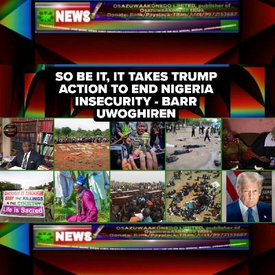 So Be It, It Takes Trump Action To End Nigeria Insecurity - Barr Uwoghiren So Be It, It Takes Trump Action To End Nigeria Insecurity - Barr Uwoghiren
