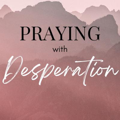 Praying with Desperation 1/11/26 (Jason Swain) Praying with Desperation 1/11/26 (Jason Swain)