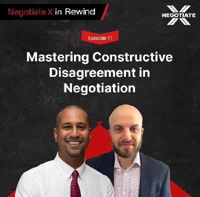 Episode 11: Mastering Constructive Disagreement in Negotiation | Negotiate X in Rewind