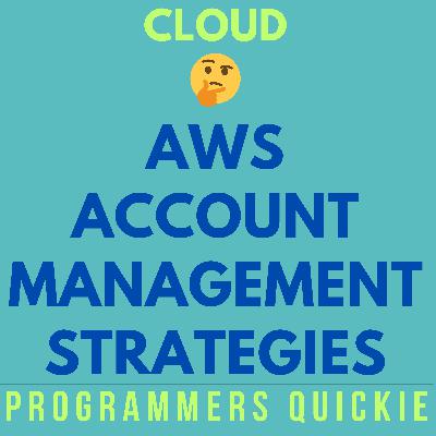 🤔 Cloud - AWS Account Management Strategies