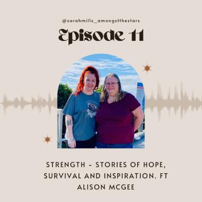 Strength. Stories of hope, survival and inspiration. Ft special guest Alison McGee.