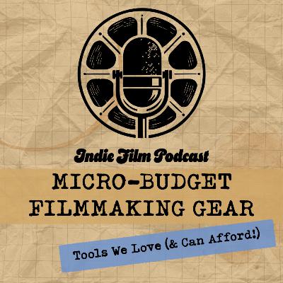 Micro-Budget Filmmaking Gear: The Tools We’re Most Thankful For