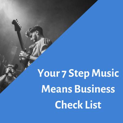 7 Steps for your Music Means Business Checklist 7 Steps for your Music Means Business Checklist