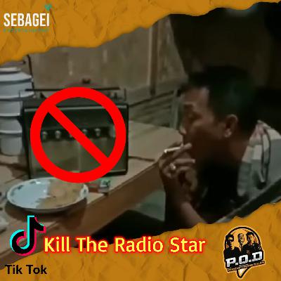 POD EPS 6 - Tiktok Kill The Radio Star