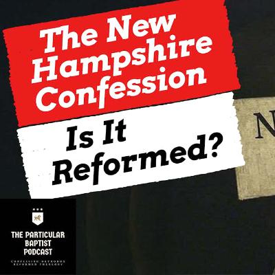 Is the New Hampshire Confession Reformed? Is the New Hampshire Confession Reformed?