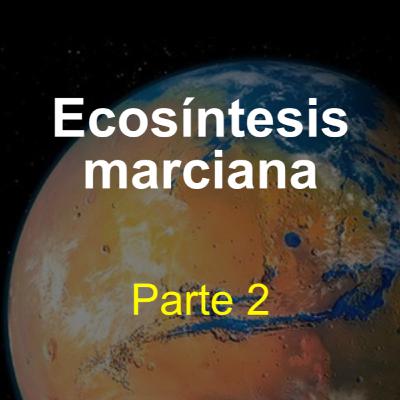 Ecosíntesis marciana (parte 2)