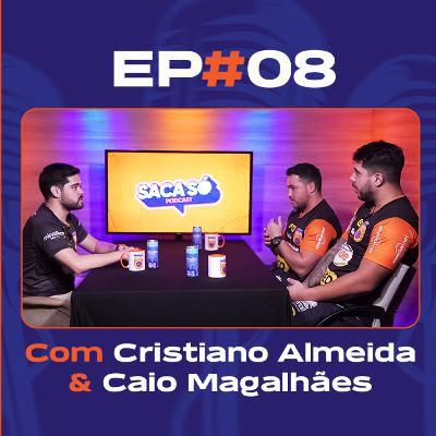 Ep. #08 - Cristiano Almeida & Caio Magalhães.