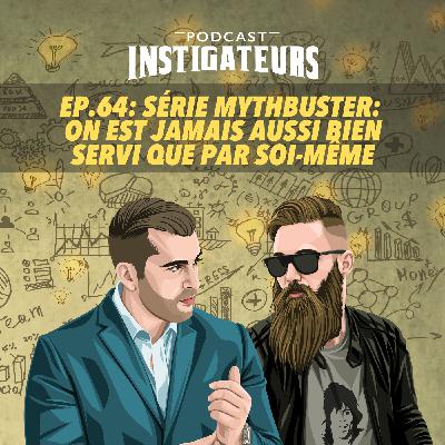 064: Série Mythbuster: "On est jamais aussi bien servi que par soi-même"