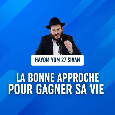 La bonne approche pour gagner sa vie - Hayom Yom 27 Sivan