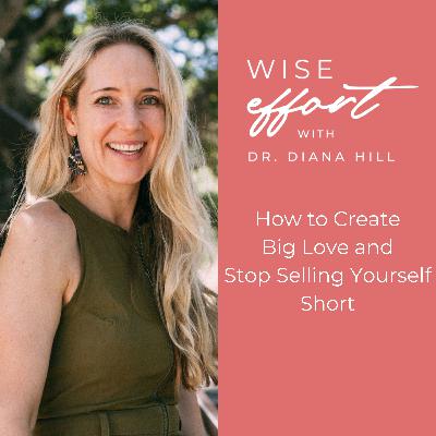 How to Create Big Love and Stop Selling Yourself Short
