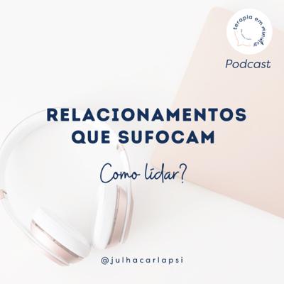 Relacionamentos que sufocam: como lidar?