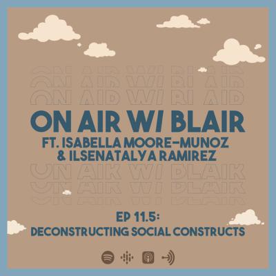 EP 11.5: Deconstructing Social Constructs w/ Isabella & Ilyse Ramirez