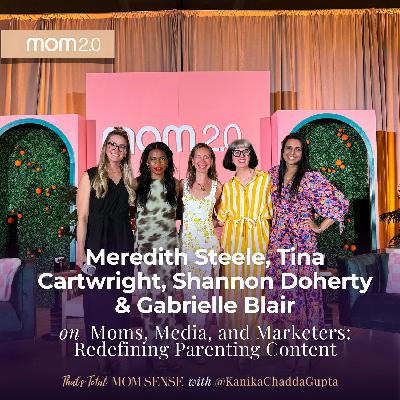 MEREDITH STEELE, TINA CARTWRIGHT, SHANNON DOHERTY & GABRIELLE BLAIR: Moms, Media, and Marketers: Redefining Parenting Content