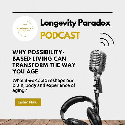 Why Possibility-Based Living Can Transform the Way You Age