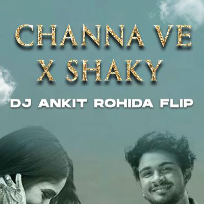CHANNA VE X SHAKY ( DJ ANKIT ROHIDA FLIP  )