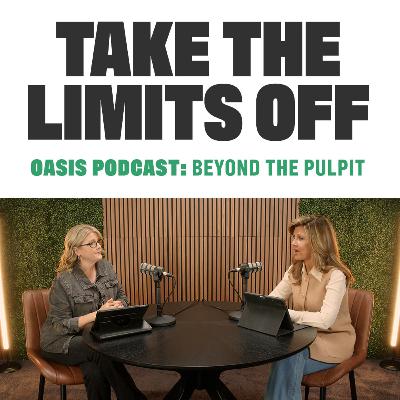 Take the Limits Off | Oasis Podcast: Beyond the Pulpit