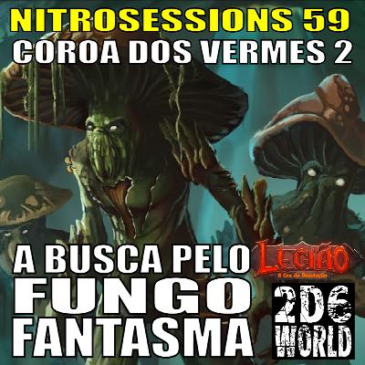 Coroa dos Vermes 02 - Busca pelo Cogumelo Fantasma - Legião RPG - 2d6WORLD PbtA - NITROSESSIONS 59 Coroa dos Vermes 02 - Busca pelo Cogumelo Fantasma - Legião RPG - 2d6WORLD PbtA - NITROSESSIONS 59
