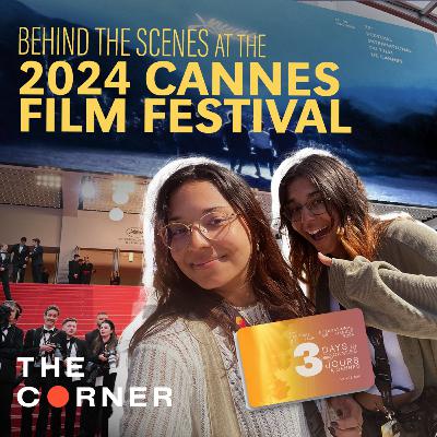 Behind the Scenes at Cannes Film Festival 2024 | The Corner Podcast