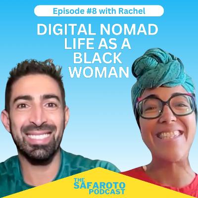 Ep8: Digital Nomad Life as a Black Woman - with Rachel Ep8: Digital Nomad Life as a Black Woman - with Rachel