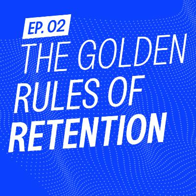 Ep. 2 | Eli Weiss - The Golden Rules of Retention
