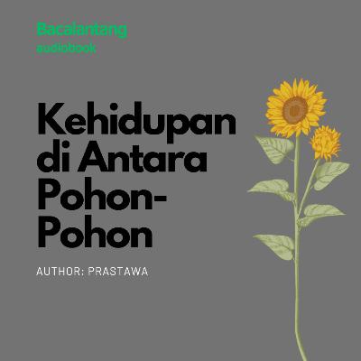 Cerita Pendek #3 : Kehidupan di Antara Pohon-Pohon - Prastawa | Audiobook Indonesia