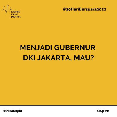 #30HariBersuara2022 Menjadi Gubernur DKI Jakarta, Mau?