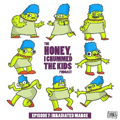 Episode 7 - Irradiated Marge