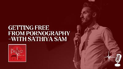 Getting Free from Pornography—with Sathiya Sam