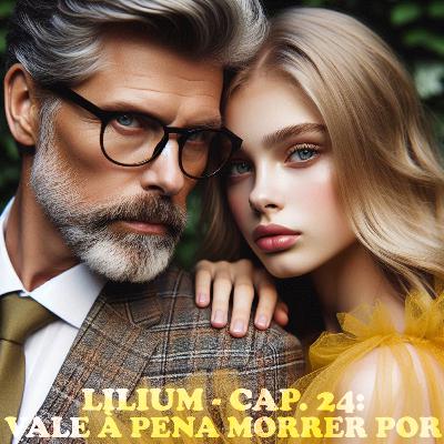 Lilium - Cap. 24: Vale à Pena Morrer Por