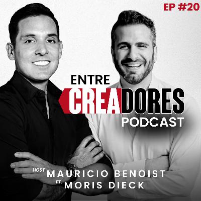 #20. Las Reglas de las Finanzas Personales que pueden Multiplicar tus Ingresos: Moris Dieck | Entre Creadores con Mauricio Benoist