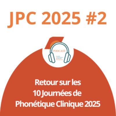 Journées Phonétiques Cliniques 2025 - Episode 2 Journées Phonétiques Cliniques 2025 - Episode 2