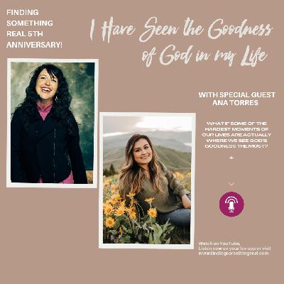 I Have Seen the Goodness of God in My Life with Ana Torres