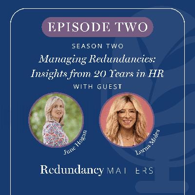 Season 2 - Episode 2 Managing Redundancies: Insights from 20 Years in HR with Lorna Moles