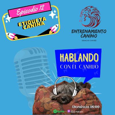 Etiqueta Canina (Cómo presentar a tu CanHijo ante la sociedad humana y perruna)