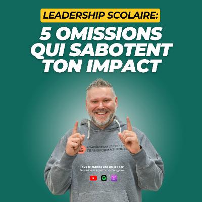 Ép. 139 - Leadership scolaire : 5 omissions qui sabotent ton impact