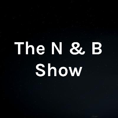 Welcome to The N & B Show. Welcome to The N & B Show.