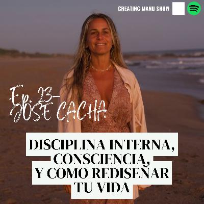 #23 - JOSE CACHA - Disciplina Interna, Consciencia y Como Rediseñar tu Vida #23 - JOSE CACHA - Disciplina Interna, Consciencia y Como Rediseñar tu Vida