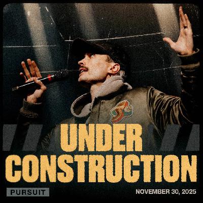 Under Construction | 11.30.25 | The Pursuit | Russell Johnson