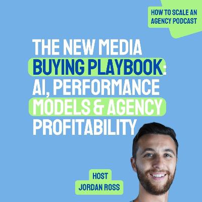 The New Media Buying Playbook: AI, Performance Models & Agency Profitability