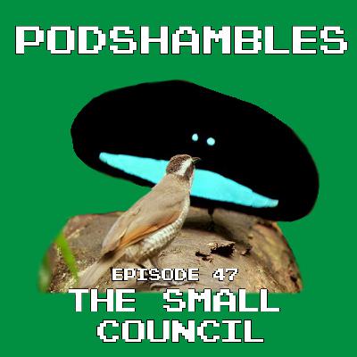 Podshambles 47: The Small Council