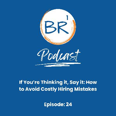 If You’re Thinking it, Say it: How to Avoid Costly Hiring Mistakes If You’re Thinking it, Say it: How to Avoid Costly Hiring Mistakes