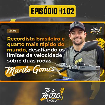 EP #102 | MURILO GOMES EP #102 | MURILO GOMES