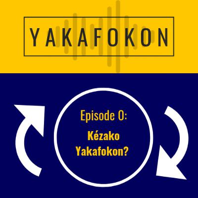 Episode 0 - Kézako Yakafokon?