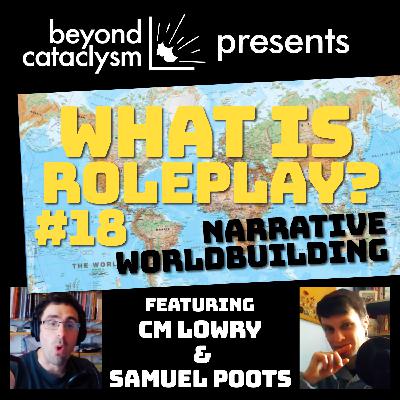 What is Roleplay? #18: Narrative Worldbuilding with Samuel Poots What is Roleplay? #18: Narrative Worldbuilding with Samuel Poots