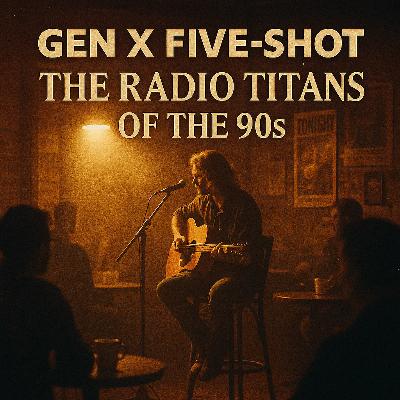 Gen X Five-Shot Episode 9: The Radio Titans of the 90s