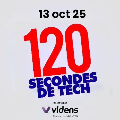 120 secondes de Tech / 13 oct 2025
