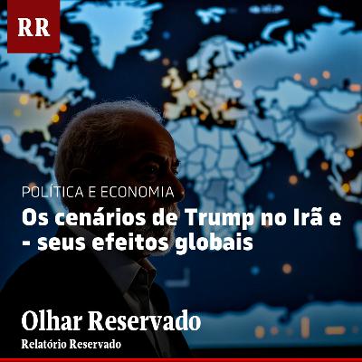 Os cenários de Trump no Irã - e seus efeitos globais | RR