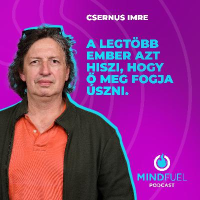 CSERNUS IMRE: A legtöbb ember azt hiszi, hogy ő meg fogja úszni. // MINDFUEL #4 // Az Armadillo Kreatív Ügynökség podcastja